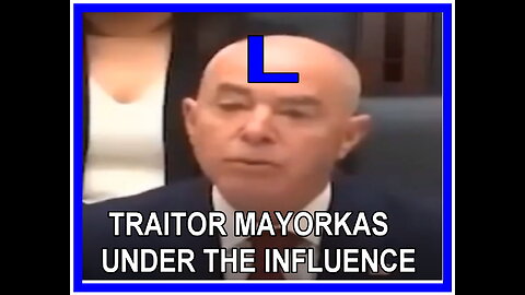 TRAITOR MAYORKAS IS UNDER THE INFLUENCE!!!