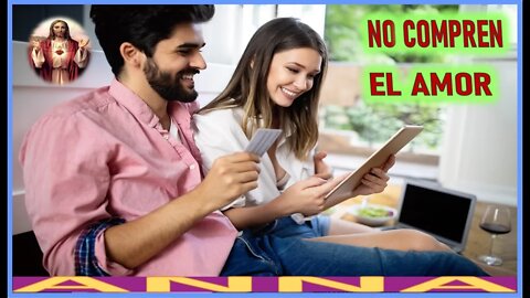 NO COMPREN EL AMOR - MENSAJE DE JESUCRISTO REY A ANNA