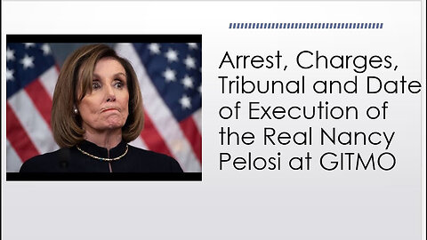 The Entire Real Nancy Pelosi SAGA from Arrest, Charging, Tribunal & Date of Execution.