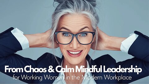 MINDFUL Leaders THRIVE in Chaotic Workplaces!