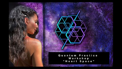 Quantum Practice Workshop - The Heart Space (July 9, 2023)