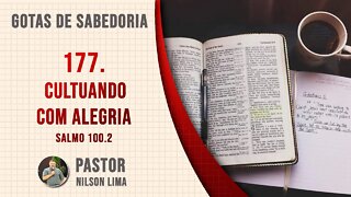 177. Cultuando com alegria - Salmo 100.2 - Pr. Nilson Lima #DEVOCIONAL