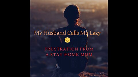 Marriage & Responsibilities: My Husband Calls Me Lazy 😔