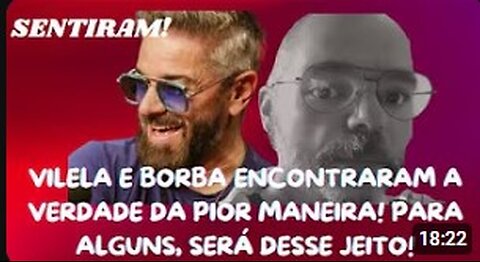 SENTIRAM! VILELA E ÁLVARO BORBA BATEM DE CARA NO MURO DA VERDADE! A REALIDADE É IRREFUTÁVEL!
