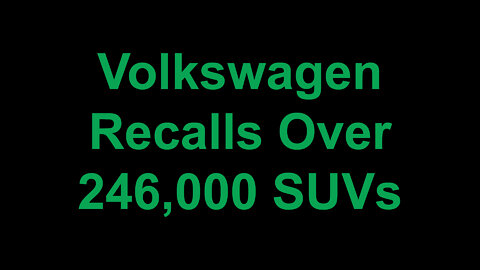 Volkswagen Recalls Over 246,000 SUVs