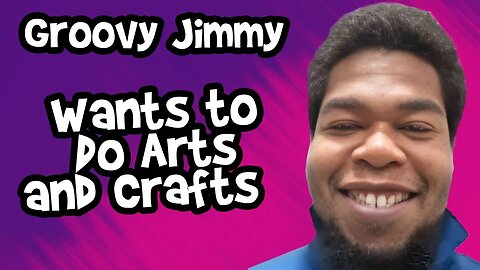 Groovy Jimmy Considers Starting an Arts and Crafts Channel