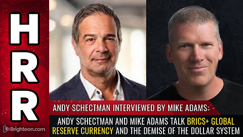 Andy Schectman and Mike Adams talk BRICS+ global reserve currenc...