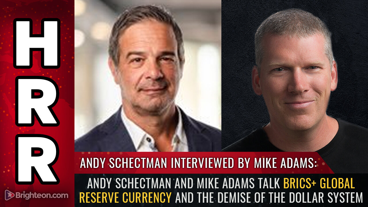 Andy Schectman and Mike Adams talk BRICS+ global reserve currenc...