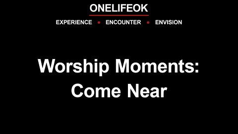 Worship Moments: Come Near - 3/12/22