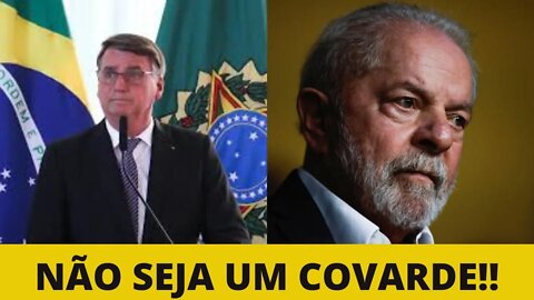 BOLSONARO X LULA- NÃO SEJA UM COVARDE.