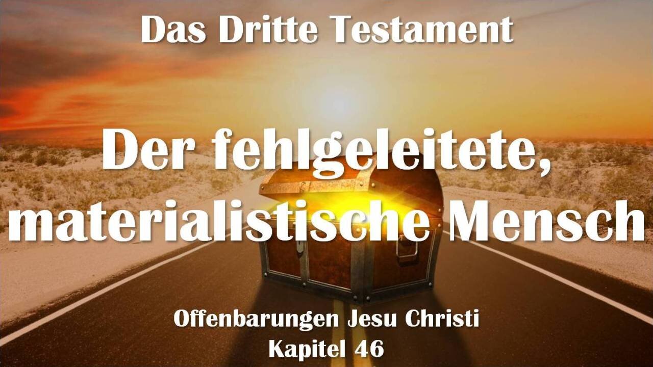 Der fehlgeleitete, materialistische Mensch... Jesus erläutert ❤️ Das Dritte Testament Kapitel 46