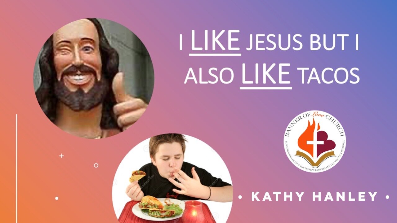 I LIKE Jesus but I also LIKE tacos - Kathy Hanley - June 26th, 2022