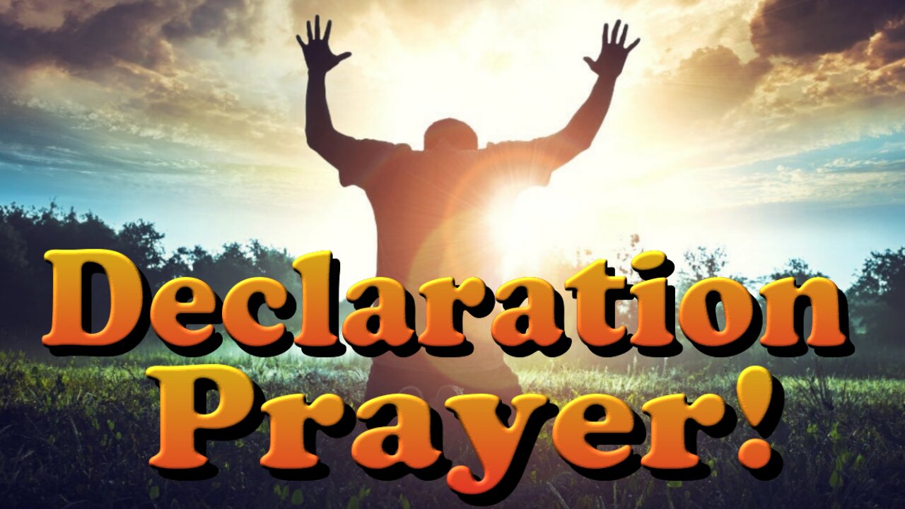 Declaration Prayer - Declaring Gods Will Over Your Life