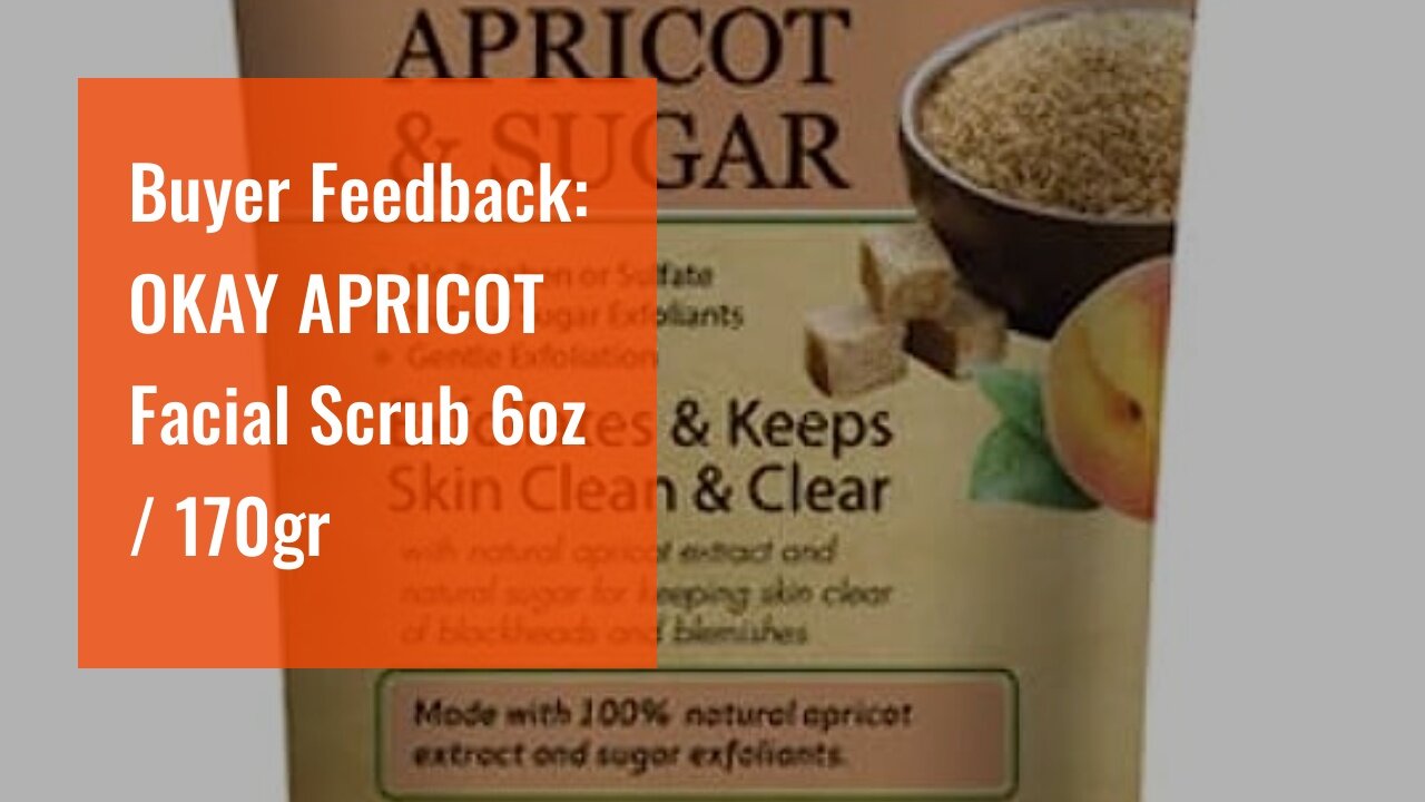 Buyer Comments: OKAY APRICOT Facial Scrub 6oz / 170gr