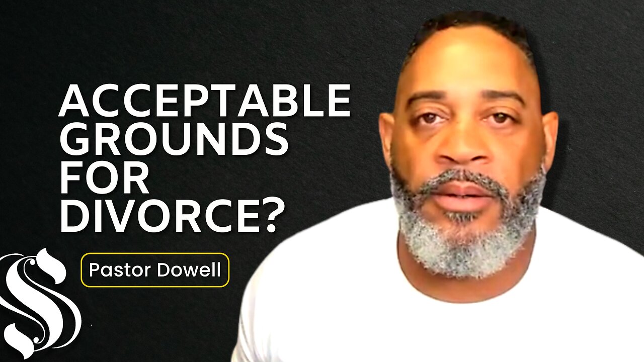 Acceptable Grounds for Divorce | Pastor Dowell