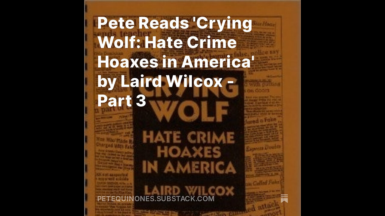 Pete Reads 'Crying Wolf: Hate Crime Hoaxes in America' by Laird Wilcox - Part 3