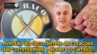 Aversão ao risco derrete as cotações das commodities e acelera o câmbio...