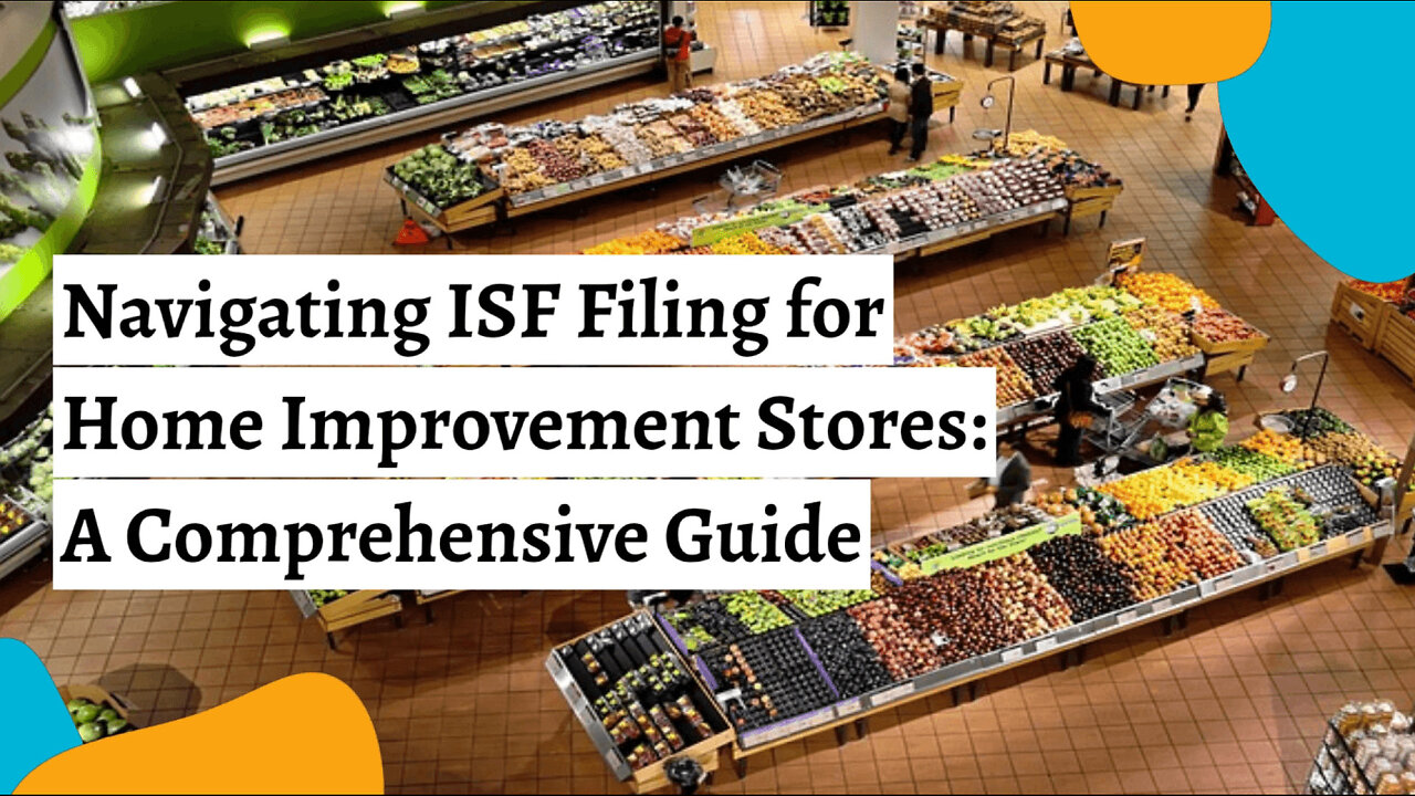 Demystifying ISF Compliance for Home Improvement Retailers: Expert Guidance