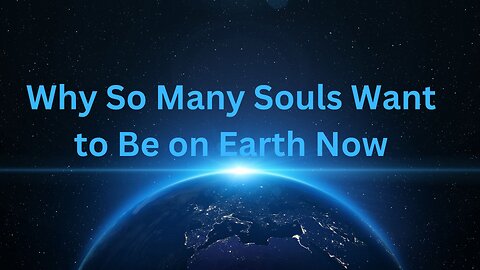 Why So Many Souls Want to Be on Earth Now ∞Thymus ~ Collective of Ascended Masters Daniel Scranton