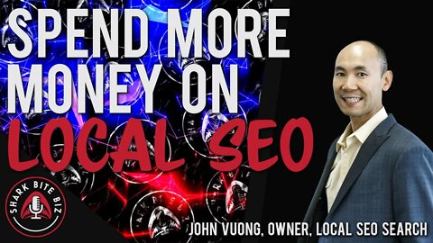 #107 Spend More Money on Local SEO with John Vuong, Owner, Local SEO Search