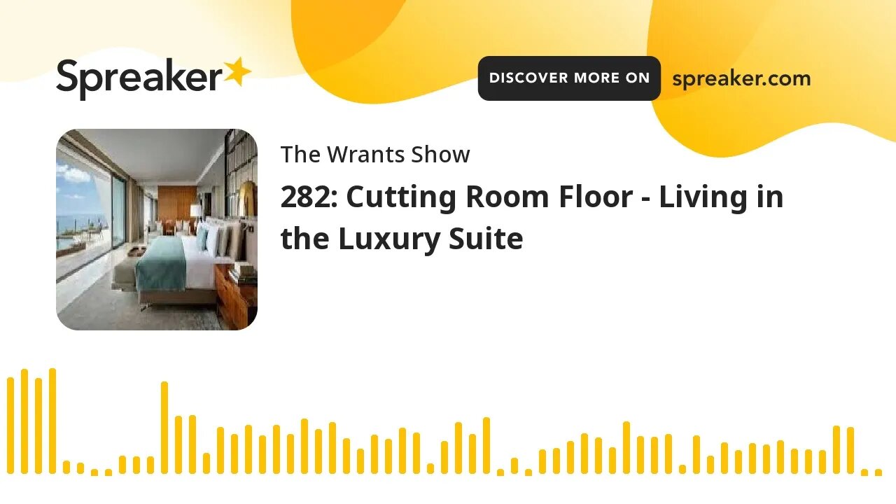 282: Cutting Room Floor - Living in the Luxury Suite