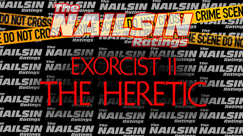 The Nailsin Ratings:The Exorcist II The Heretic