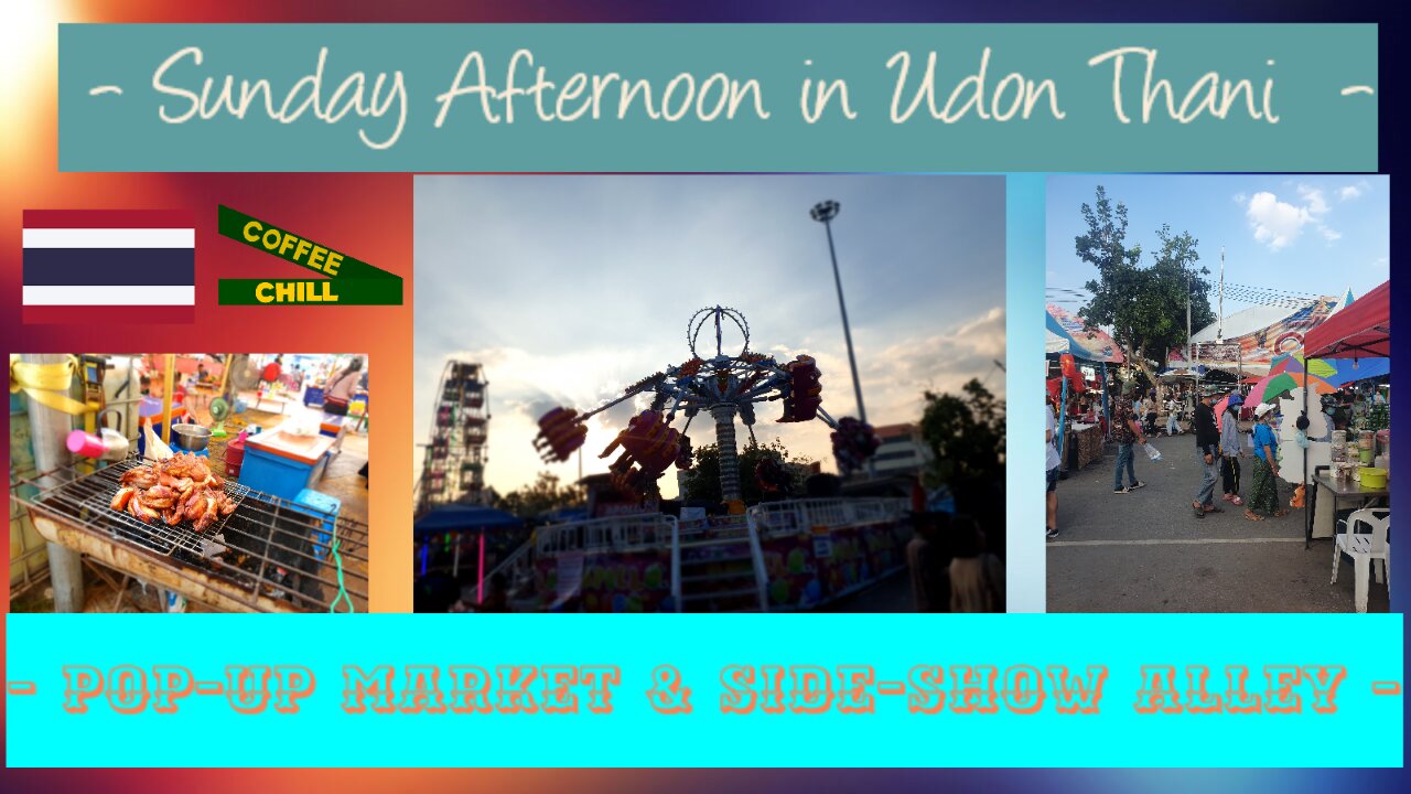 Sunday Afternoon - Life in Udon Thani Thailand - Pop-Up Market & Side-Show Alley #isaan #walkabout