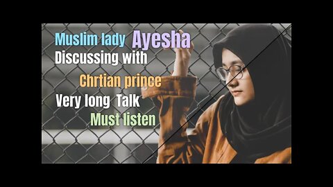Muslim lady Ayesha talking to Christian prince - very long discussion and interesting debate