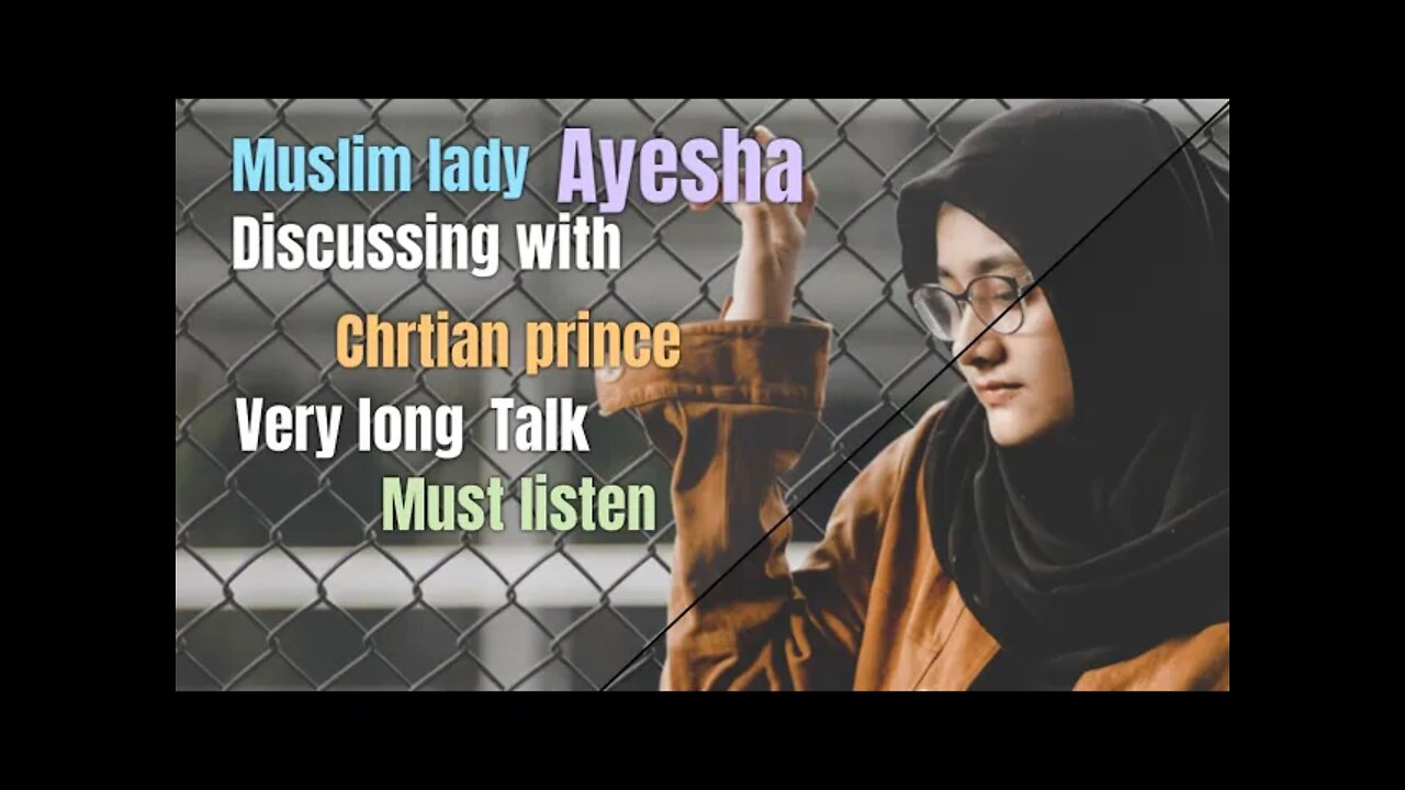 Muslim lady Ayesha talking to Christian prince - very long discussion and interesting debate