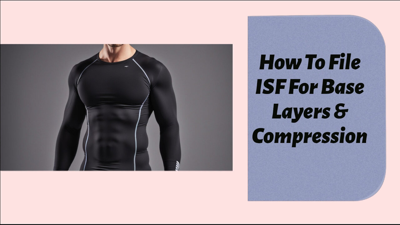 Mastering the Importer Security Filing: ISF for Base Layers Compression Garments