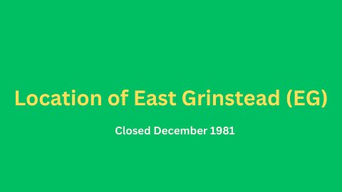 Location of East Grinstead (EG) closed in December 1981.