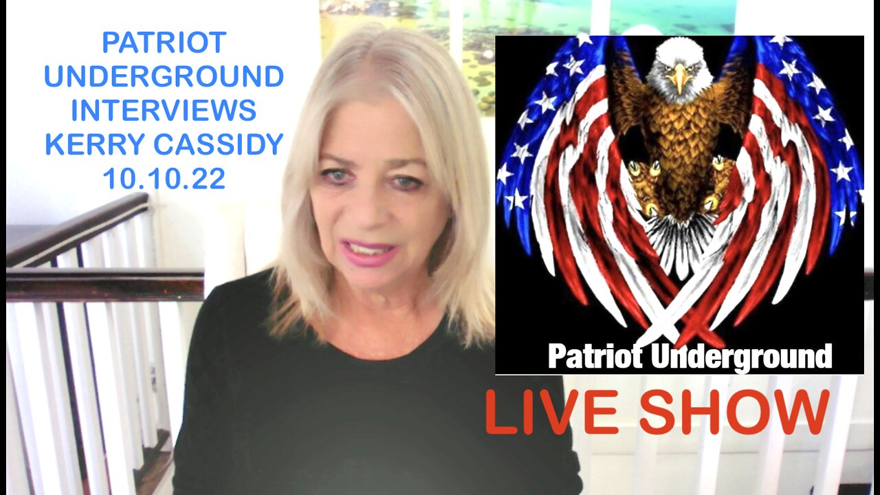 PATRIOT UNDERGROUND INTERVIEWS KERRY CASSIDY OCT 10, 2022