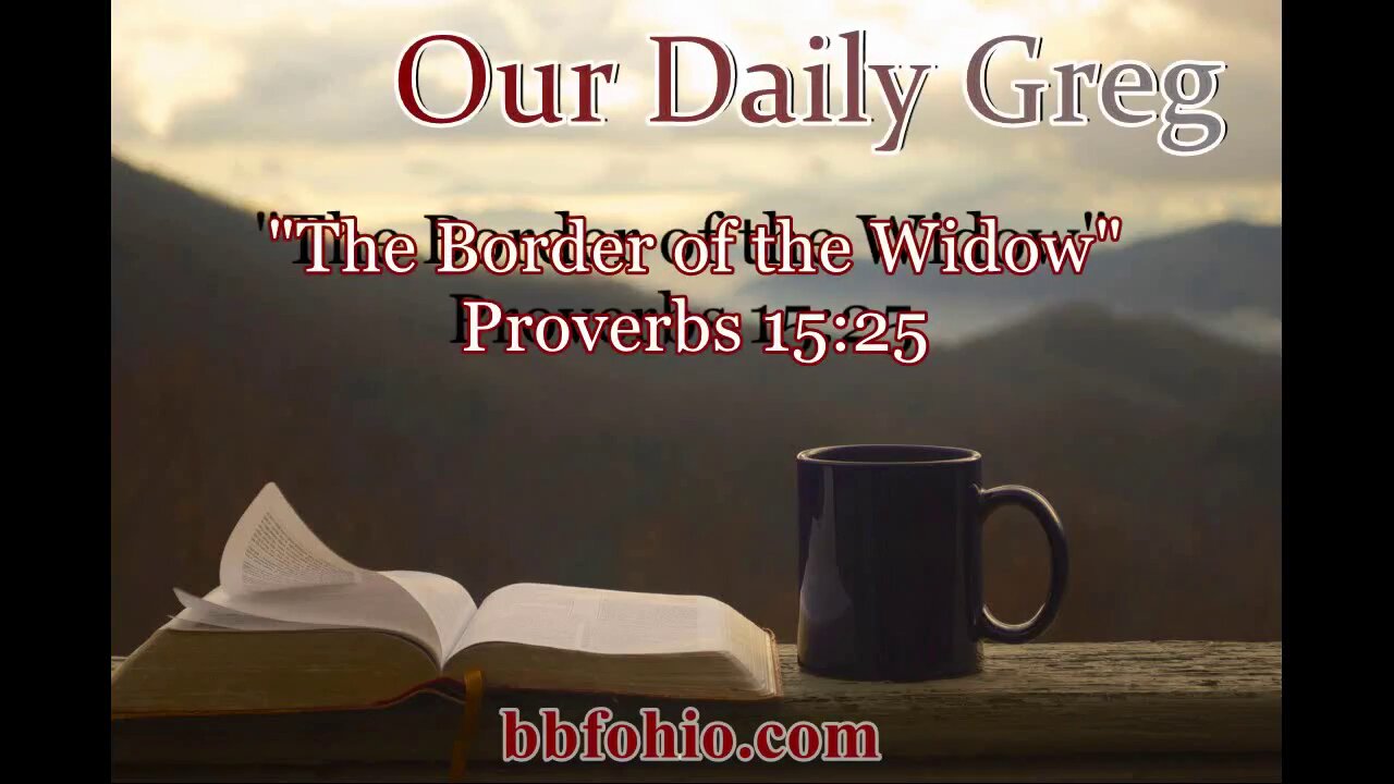 375 "The Border Of The Widow" (Proverbs 15:25) Our Daily Greg