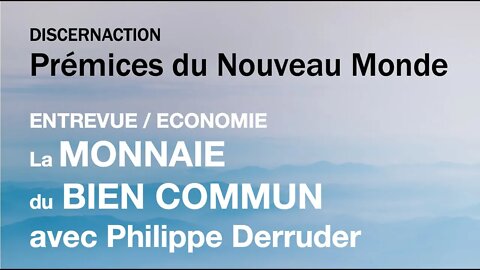 ENTREVUE / ECONOMIE / LA MONNAIE DU BIEN COMMUN avec PHILIPPE DERRUDER