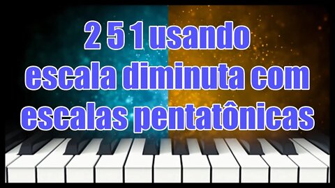 2 5 1 usando escala diminuta com escalas pentatônicas - aula bônus do canal