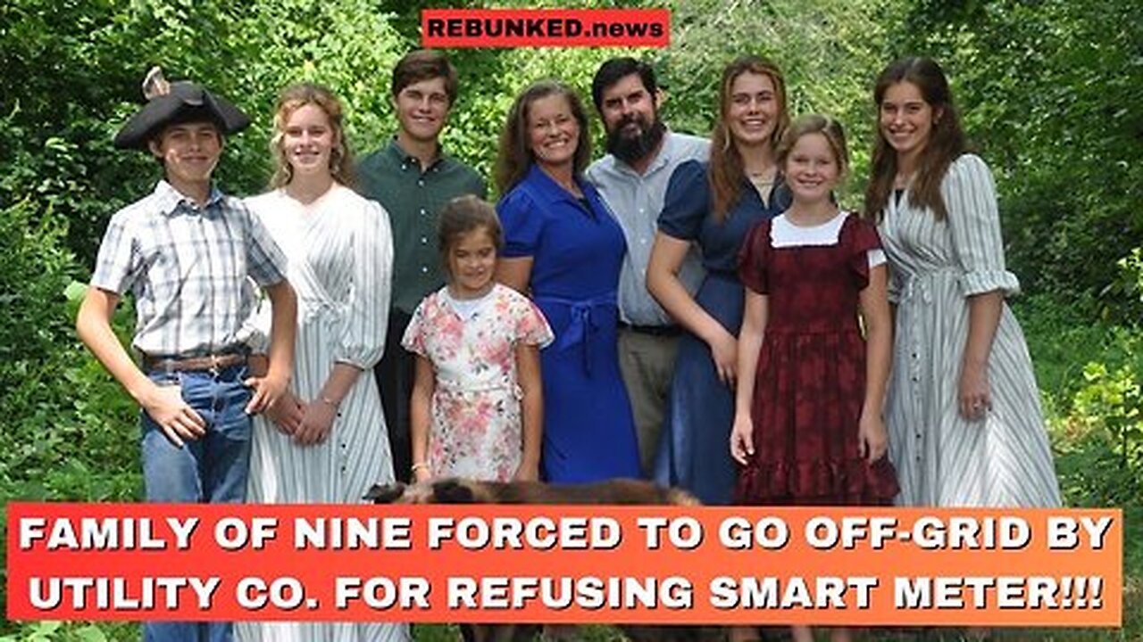 Family of NINE Forced To Go Off Grid By Utility Co. For Refusing Smart Meter!