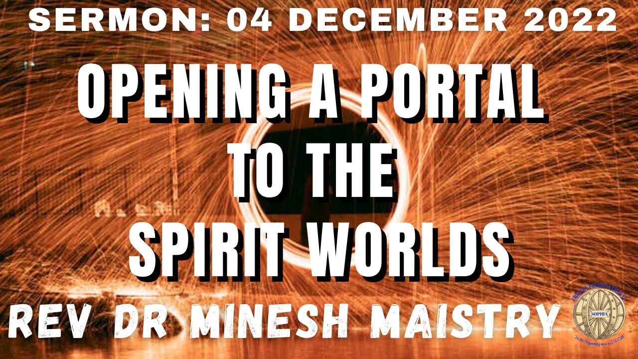 OPENING A PORTAL TO THE SPIRIT WORLDS (Sermon: 04 December 2022) - Rev Dr Minesh Maistry