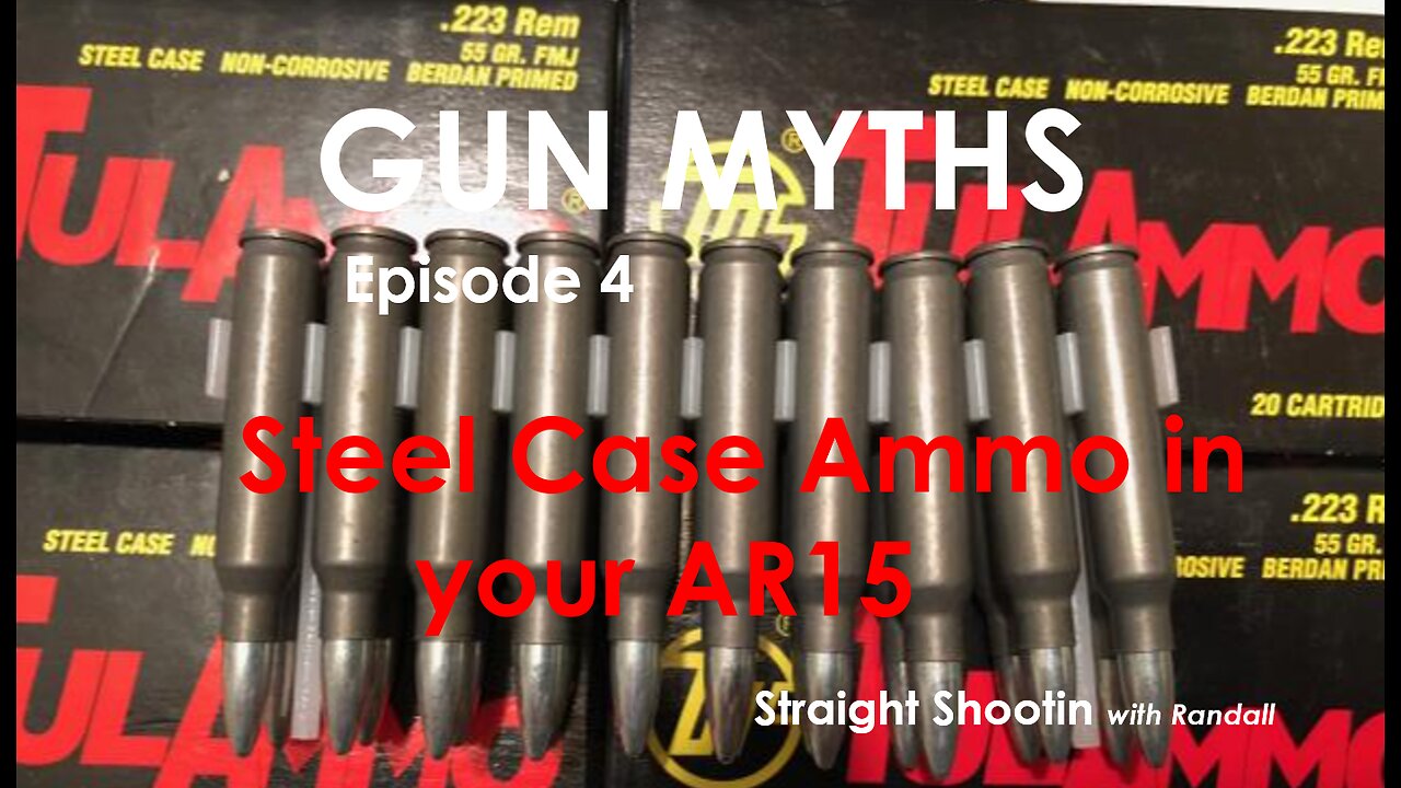 Gun Myths episode 4 Steel Case Ammo in your AR15