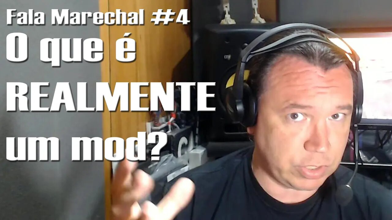 Fala Marechal #4 | O que é REALMENTE um mod?