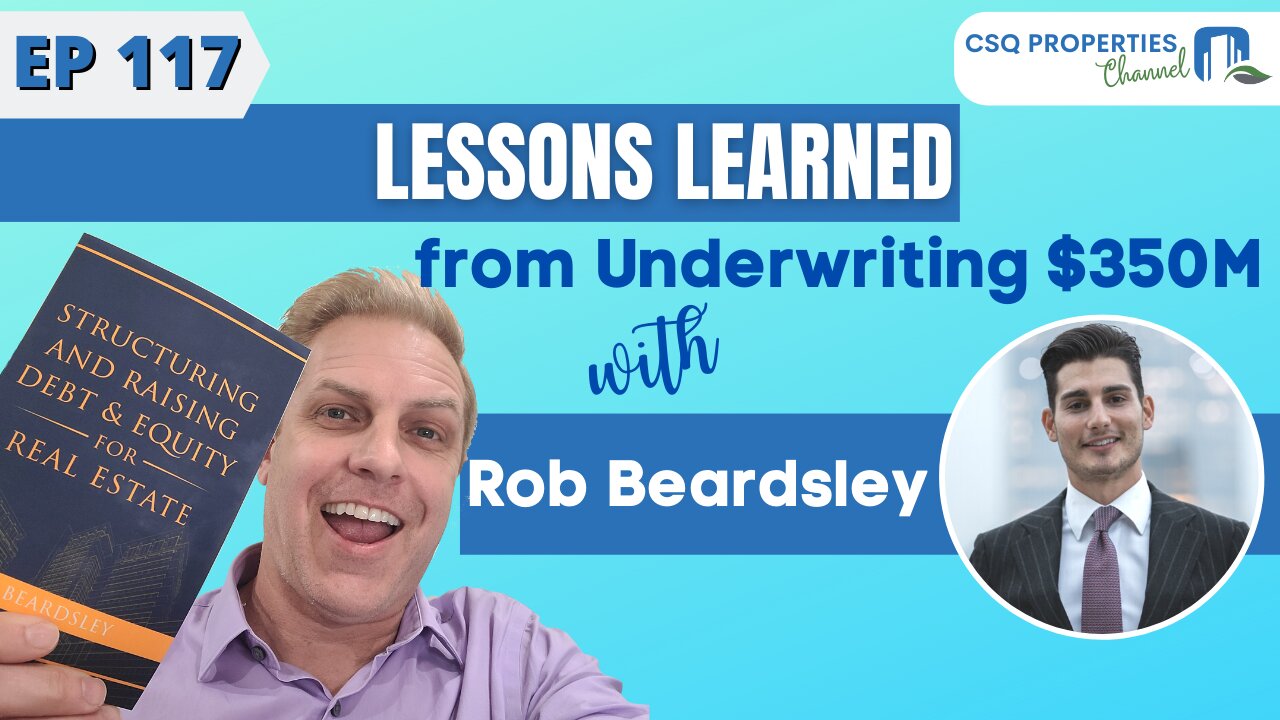 LESSONS LEARNED FROM UNDERWRITING $350M WITH ROB BEARDSLEY - EP 117