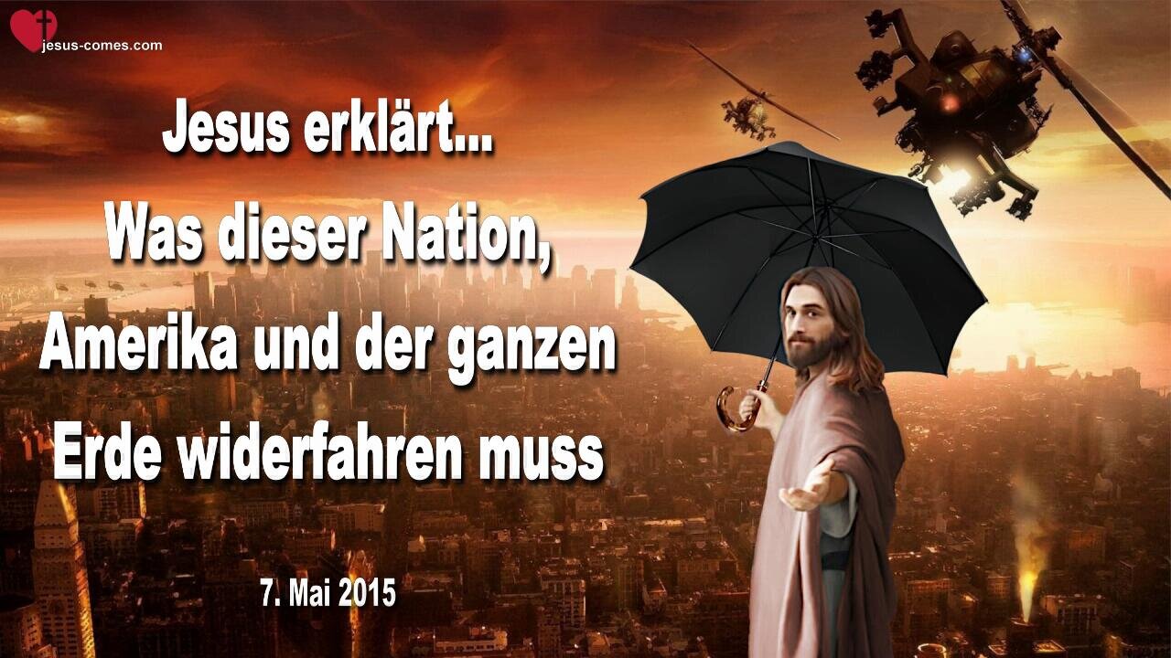 07.05.2015 ❤️ Jesus erklärt... Was dieser Nation, Amerika und der ganzen Erde widerfahren muss