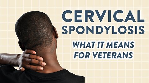 Cervical spondylosis: What it means for Veterans