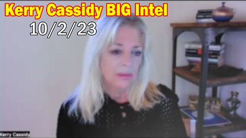 Kerry Cassidy BIG Intel 10/2/23: "What Will Happen Next"