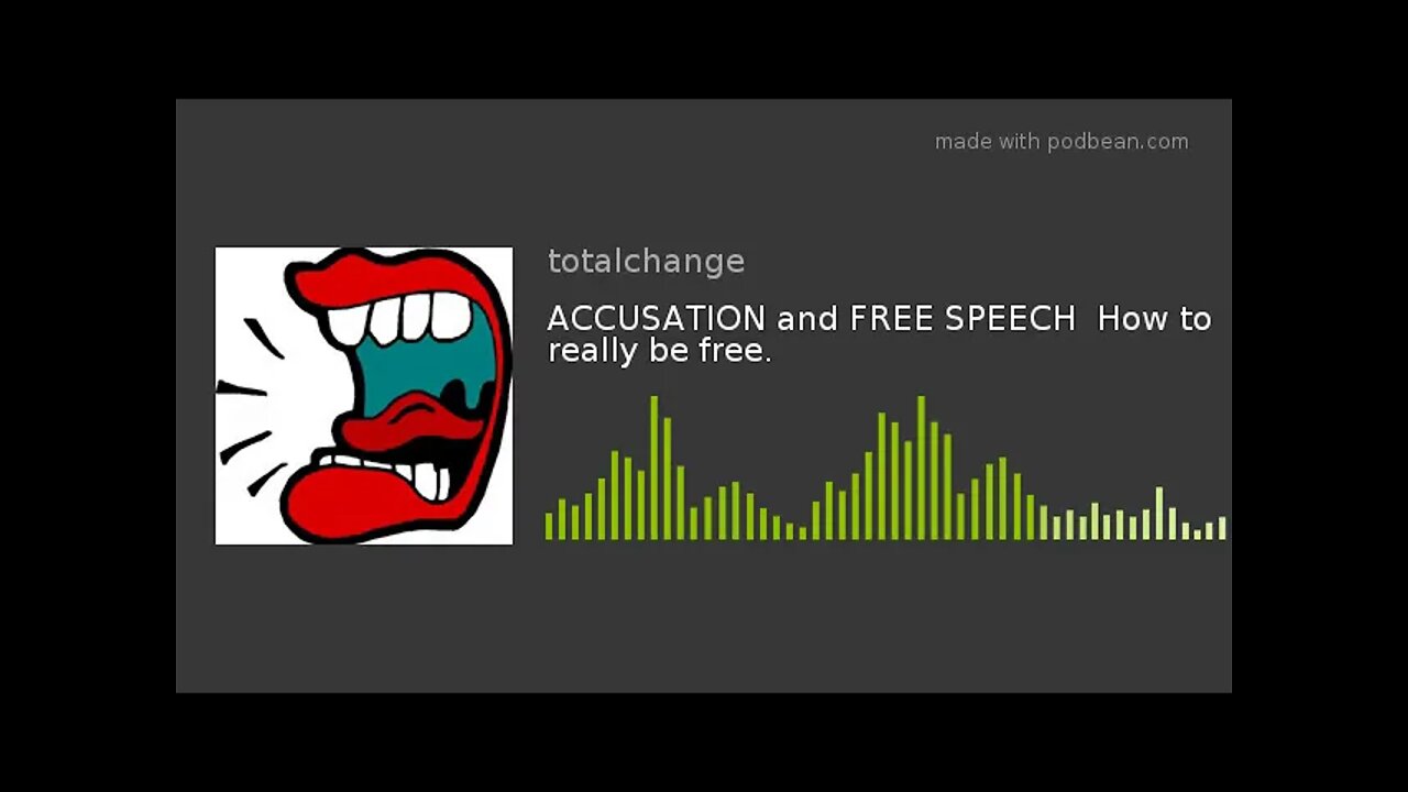 ACCUSATION and FREE SPEECH How to really be free.