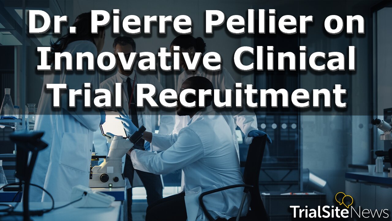 Dr. Pierre Pellier on Innovative Clinical Trial Recruitment | Interview