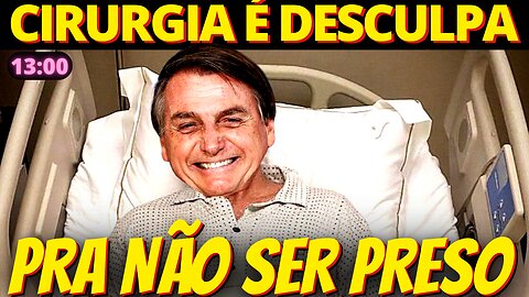 BOLSONARO usará desculpa de cirurgia para não ser preso