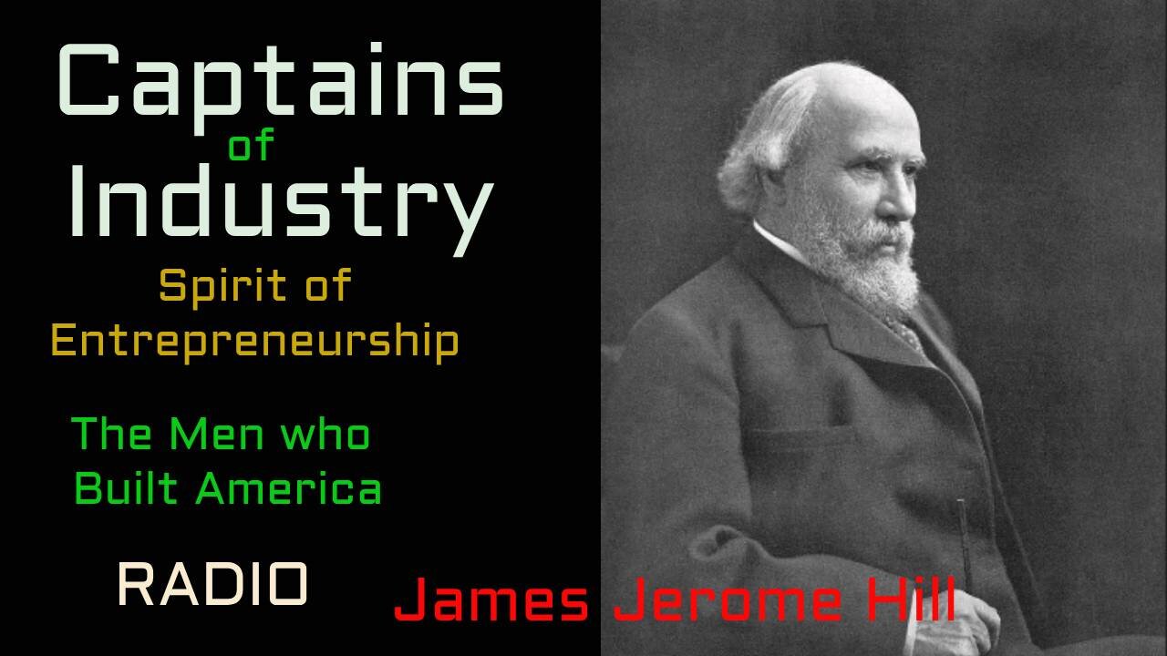 Captains of Industry (ep11) James Jerome Hill