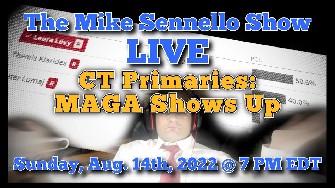 LIVE The Mike Sennello Show: CT Primaries - MAGA Shows Up | August 14th, 2022