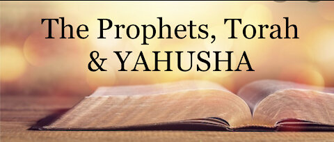 The Prophets, Torah & YAHUSHA