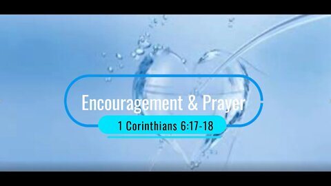 Encouragement and Prayer - 1 Corinthians 6:17-18